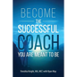 Become the Successful Coach You Are Meant to Be: Discover Your Brilliance and Create a Life-Changing Career or Business by Helping Others - Paperback