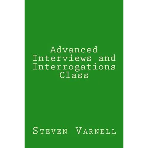 Advanced Interviews and Interrogations Class - Paperback