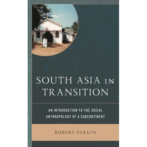 South Asia in Transition: An Introduction to the Social Anthropology of a Subcontinent - Paperback