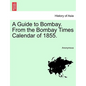A Guide to Bombay. from the Bombay Times Calendar of 1855. - Paperback