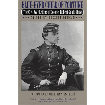 Blue-Eyed Child of Fortune: The Civil War Letters of Colonel Robert Gould Shaw - Paperback