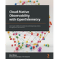 Cloud-Native Observability with OpenTelemetry: Learn to gain visibility into systems by combining tracing, metrics, and logging with OpenTelemetry - Paperback
