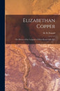 Elizabethan Copper: the History of the Company of Mines Royal 1568-1605 - Paperback