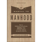 The Manual to Manhood: How to Cook the Perfect Steak, Change a Tire, Impress a Girl & 97 Other Skills You Need to Survive - Hardcover