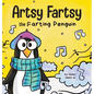 Artsy Fartsy the Farting Penguin: A Story About a Creative Penguin Who Farts - Hardcover