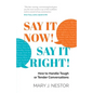 Say It Now! Say It Right!: How to Handle Tough or Tender Conversations - Paperback