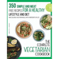 The Complete Vegetarian Cookbook: 350 Simple and Meat-Free Recipes for a Healthy Lifestyle and Diet - Make Delicious Vegetarian Meals with 5 Ingredien - Hardcover