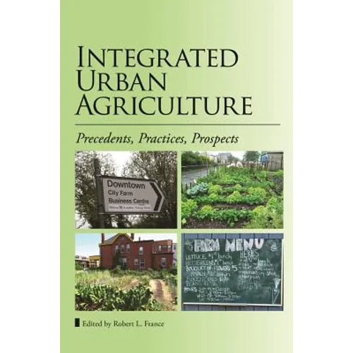 Integrated Urban Agriculture: Precedents, Practices, Prospects - Paperback