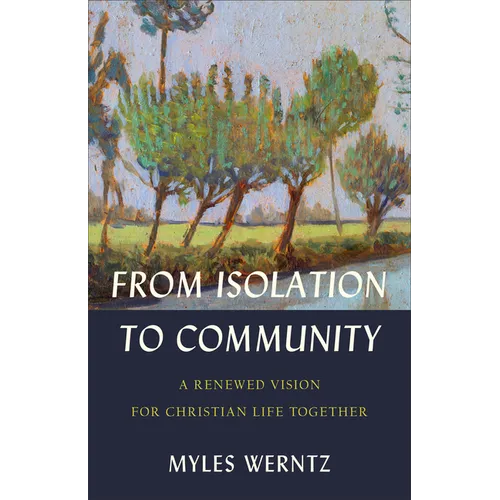 From Isolation to Community: A Renewed Vision for Christian Life Together - Paperback