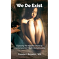 We Do Exist: Exposing the Invisible World of Unaccompanied Youth Homelessness - Paperback