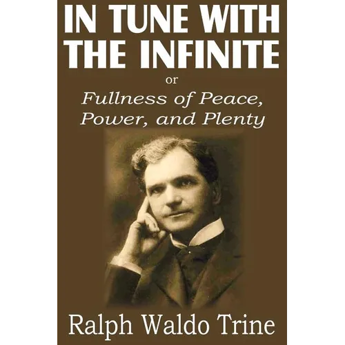 In Tune with the Infinite or Fullness of Peace, Power, and Plenty - Paperback