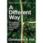 A Different Way: Recentering the Christian Life Around Following Jesus - Hardcover