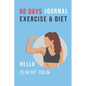 Hello New Me: 90 DAYS EXERCISE & DIET FOR WOMEN: Be Healthier Be Better Be the Best Version of You; Great gift for yourself, friend, - Paperback