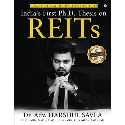 India's First Ph.D. Thesis on REITs: India's Most Qualified Real Estate Developer - Paperback