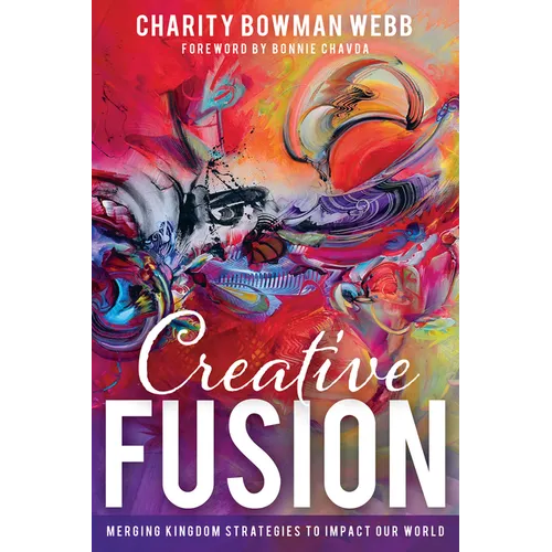 Creative Fusion: Merging Kingdom Strategies to Impact Our World - Paperback
