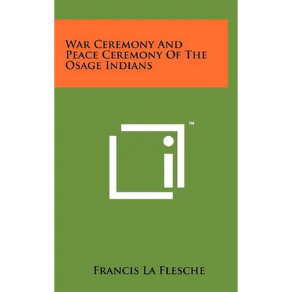 War Ceremony And Peace Ceremony Of The Osage Indians - Hardcover