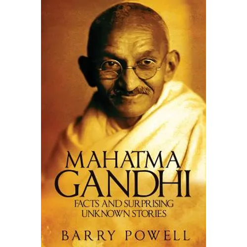 Mahatma Gandhi: Facts and Surprising Unknown Stories - Paperback