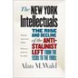 The New York Intellectuals: The Rise and Decline of the Anti-Stalinist Left from the 1930s to the 1980s - Paperback