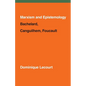 Marxism and Epistemology: Bachelard, Canguilhem, Foucault - Paperback