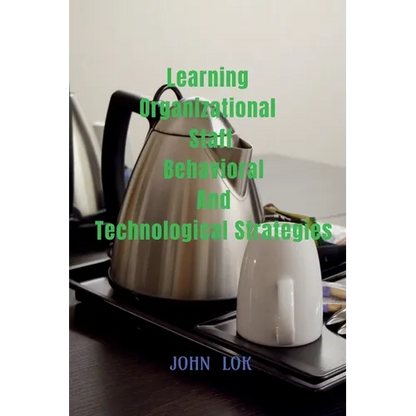 Learning Organizational Staff Behavioral And Technological Strategies - Paperback