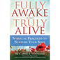 Fully Awake and Truly Alive: Spiritual Practices to Nurture Your Soul - Hardcover