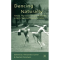 Dancing Naturally: Nature, Neo-Classicism and Modernity in Early Twentieth-Century Dance - Hardcover