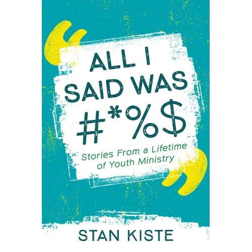 All I Said Was #*%$: Stories from a Lifetime of Youth Ministry - Paperback