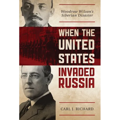 When the United States Invaded Russia: Woodrow Wilson's Siberian Disaster - Paperback