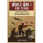 World War 1 for Teens: Amazing Facts, Key Players, Heroic Acts, Major Battles, and How the War Changed the World - Paperback