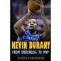 Kevin Durant: From Underdog to MVP - When Hard Work Beats Talent. The Inspiring Life Story of Kevin Durant - One of the Best Basketball Players - Paperback