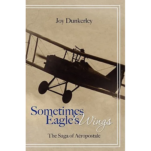 Sometimes Eagle's Wings: the Saga of Aéropostale - Paperback