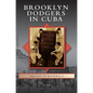 Brooklyn Dodgers in Cuba - Hardcover
