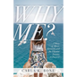Why Me?: A Story of Abuse, Betrayal, and the Ultimate Journey to Purpose - Paperback