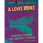 A Levee Broke: Hurricane Katrina and America's Response - Library Binding