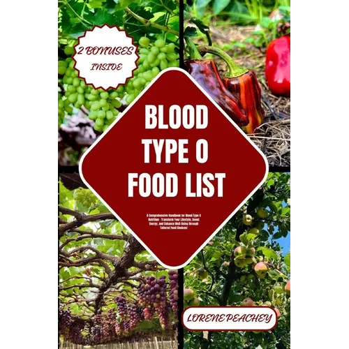 Blood Type O Food List: A Comprehensive Handbook for Blood Type O Nutrition - Transform Your Lifestyle, Boost Energy, and Enhance Well-Being t - Paperback