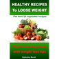 HEALTHY RECIPES TO LOOSE WEIGHT- Top fat burning foods with weight loss tips - The best 32 vegetable recipes - Paperback