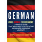 German: Learn German for Beginners: A Simple Guide that Will Help You on Your Language Learning Journey - Paperback