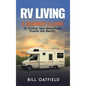 RV Living: A Beginner's Guide To Turning Your Motorhome Dream Into Reality - Hardcover
