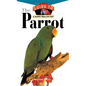 The Parrot: An Owner's Guide to a Happy Healthy Pet - Hardcover