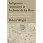 Indigenous Autonomy at La Junta de Los Rios: Traders, Allies, and Migrants on New Spain's Northern Frontier - Hardcover