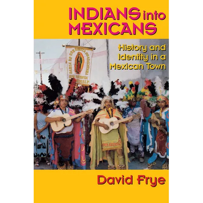 Indians into Mexicans: History and Identity in a Mexican Town - Paperback