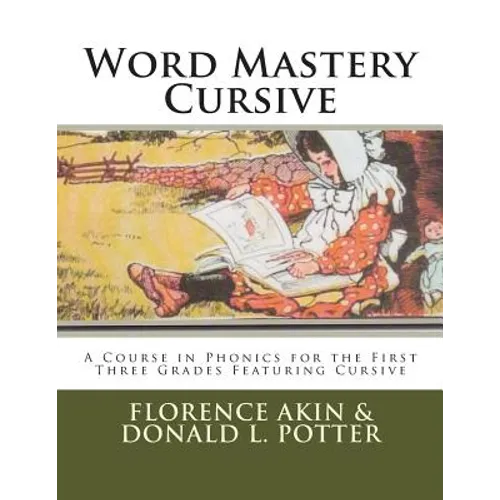 Word Mastery Cursive: A Course in Phonics for the First Three Grades Featuring Cursive - Paperback