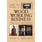How to start a Woodworking Business: Bridging the gap from Hobbyist to Professional - Paperback