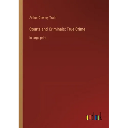 Courts and Criminals; True Crime: in large print - Paperback