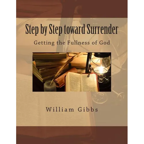 Step by Step toward Surrender: Getting the Fullness of God - Paperback