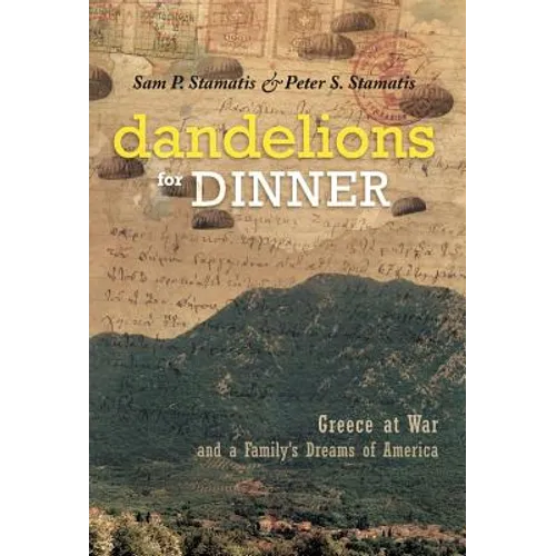 Dandelions for Dinner: Greece at War and a Family's Dreams of America - Hardcover