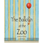 The Balloon at the Zoo - Paperback