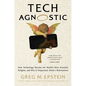 Tech Agnostic: How Technology Became the World's Most Powerful Religion, and Why It Desperately Needs a Reformation - Hardcover