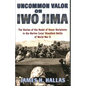 Uncommon Valor on Iwo Jima: The Stories of the Medal of Honor Recipients in the Marine Corps' Bloodiest Battle of World War II - Paperback