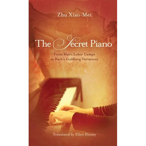 The Secret Piano: From Mao's Labor Camps to Bach's Goldberg Variations - Paperback